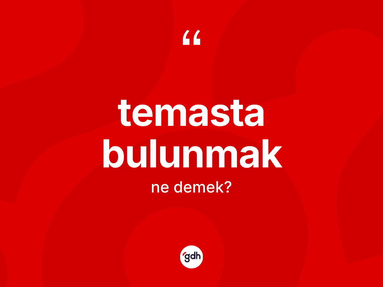 Temasta bulunmak ifadesinin anlamı nedir? Temasta bulunmak sözü hangi durumlarda kullanılır?