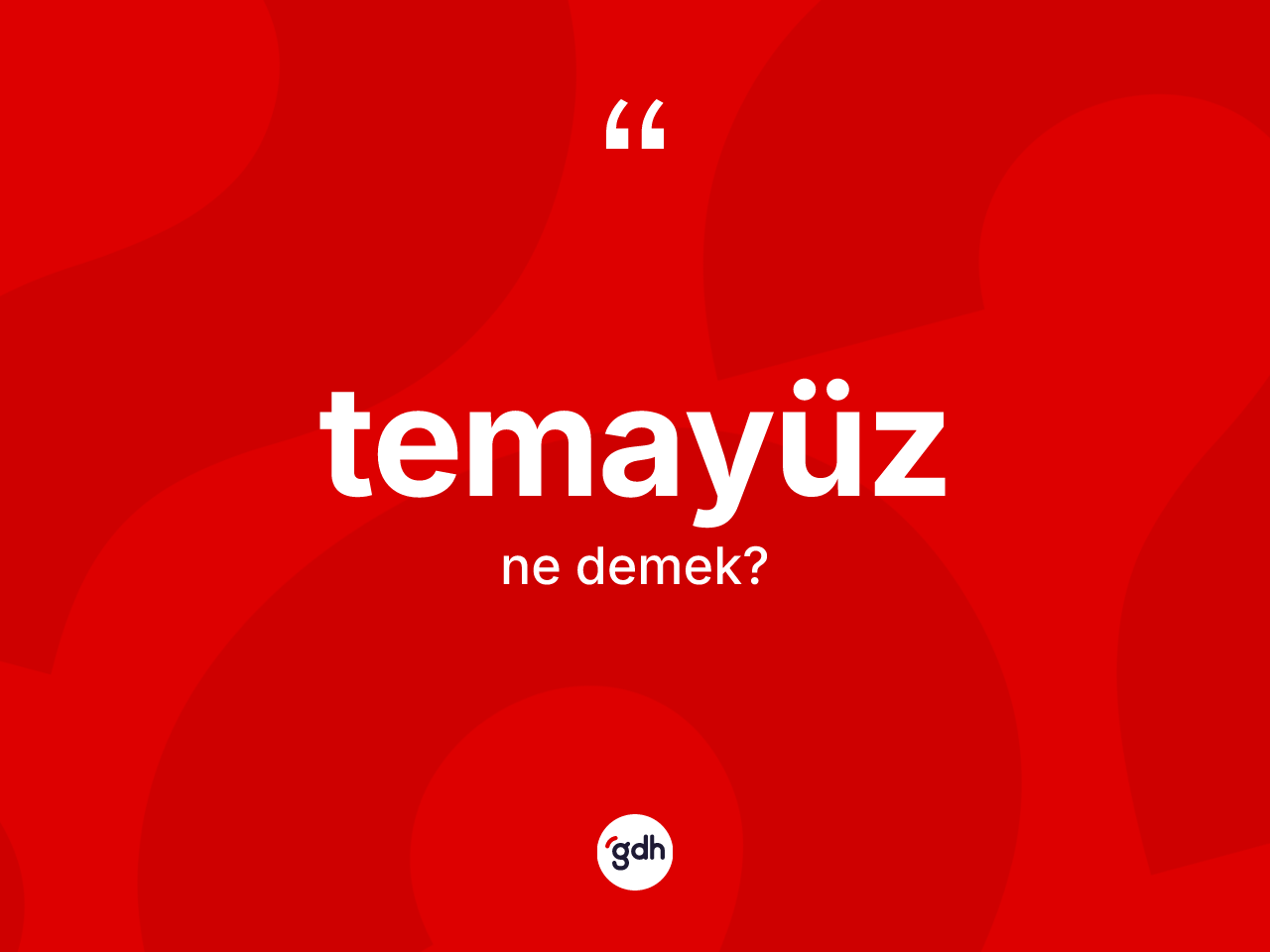 Temayüz kelimesi ne demek? Temayüzün halk arasındaki kullanımı nasıldır?