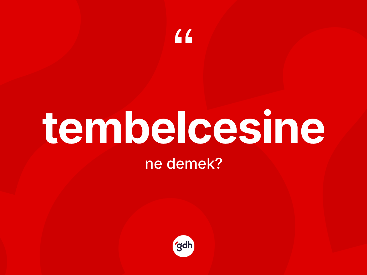 Tembelcesine kelimesinin anlamı nedir? Tembelcesinenin TDK'ya göre anlamı nedir?