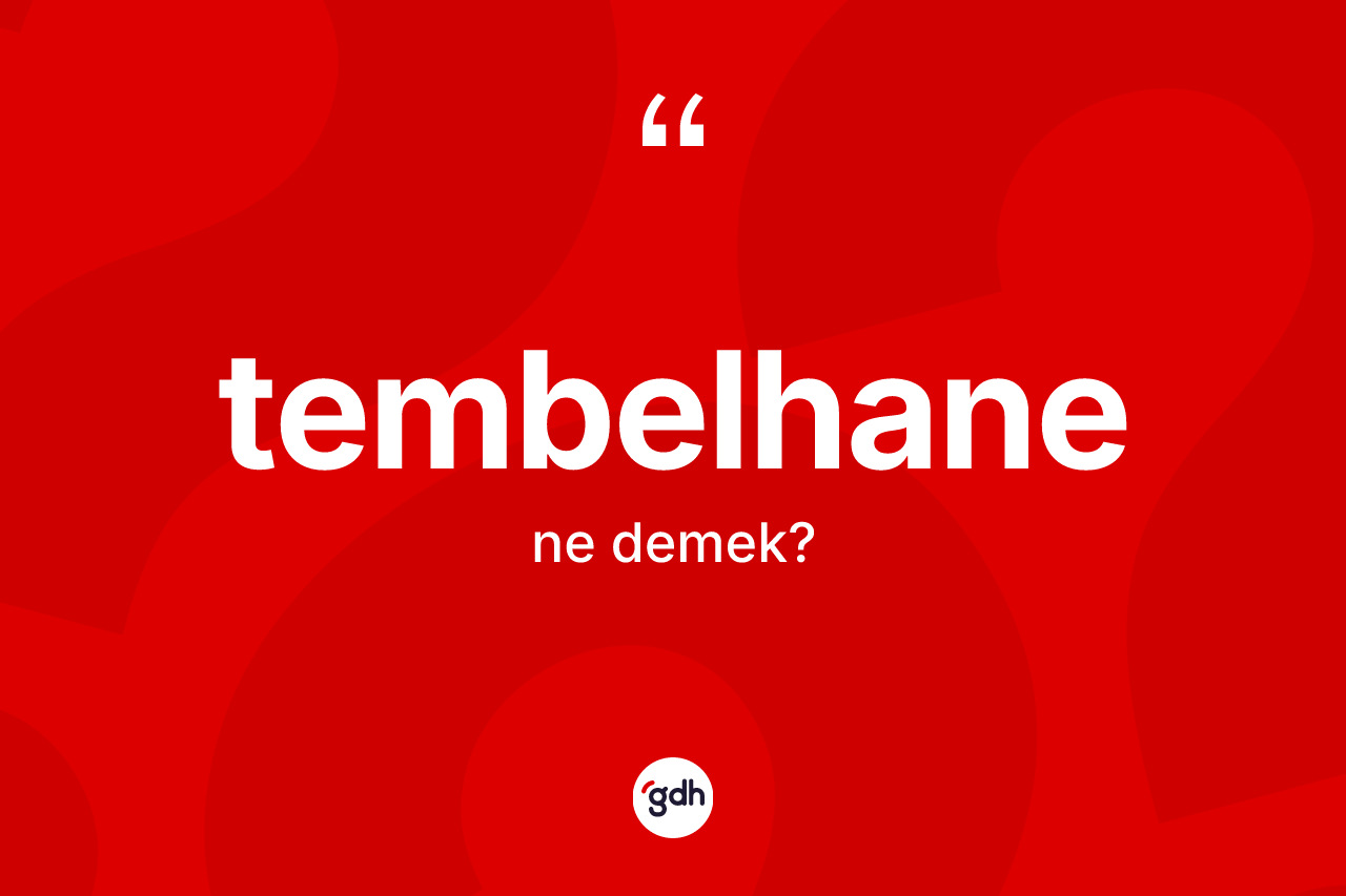 Tembelhane kelimesi ne demek? Tembelhanenin TDK'ya göre anlamı nedir?