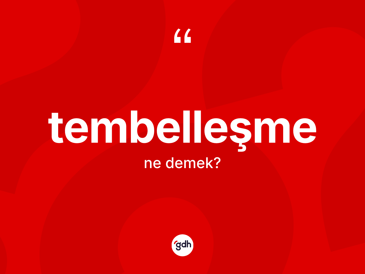 Tembelleşme kelimesinin anlamı nedir? Tembelleşmenin TDK'ya göre anlamı nedir?