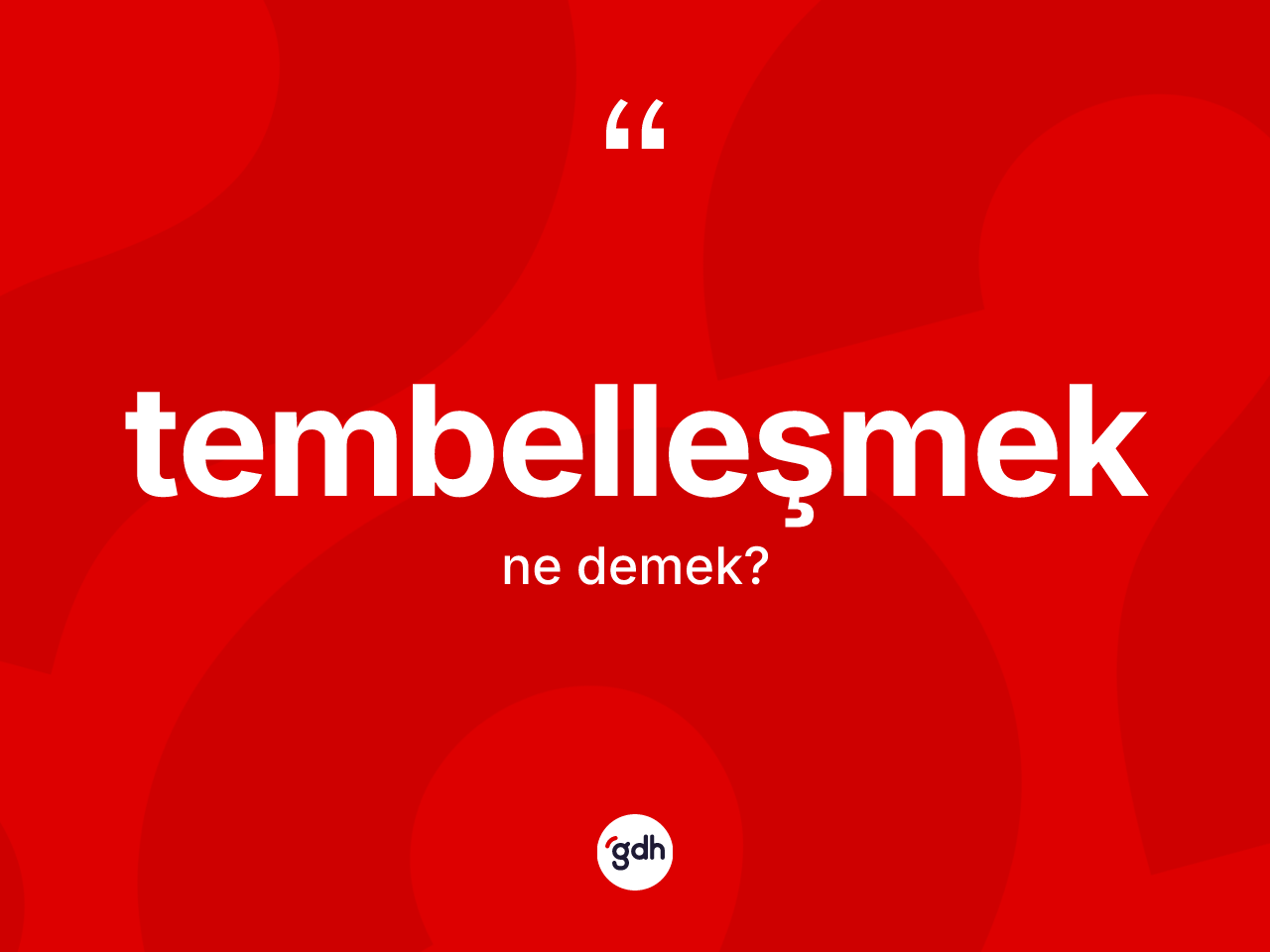 Tembelleşmek kelimesinin anlamı nedir? Tembelleşmeğin sözlükteki anlamı nedir?