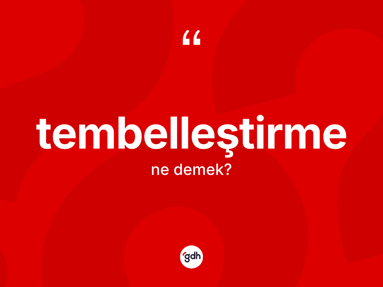 Tembelleştirme kelimesinin tanımı nedir? Tembelleştirmenin TDK'ya göre anlamı nedir?