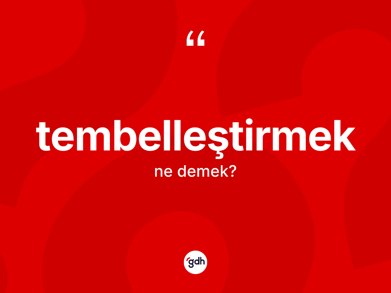 Tembelleştirmek kelimesinin anlamı nedir? Tembelleştirmek kelimesinin TDK anlamı nedir?