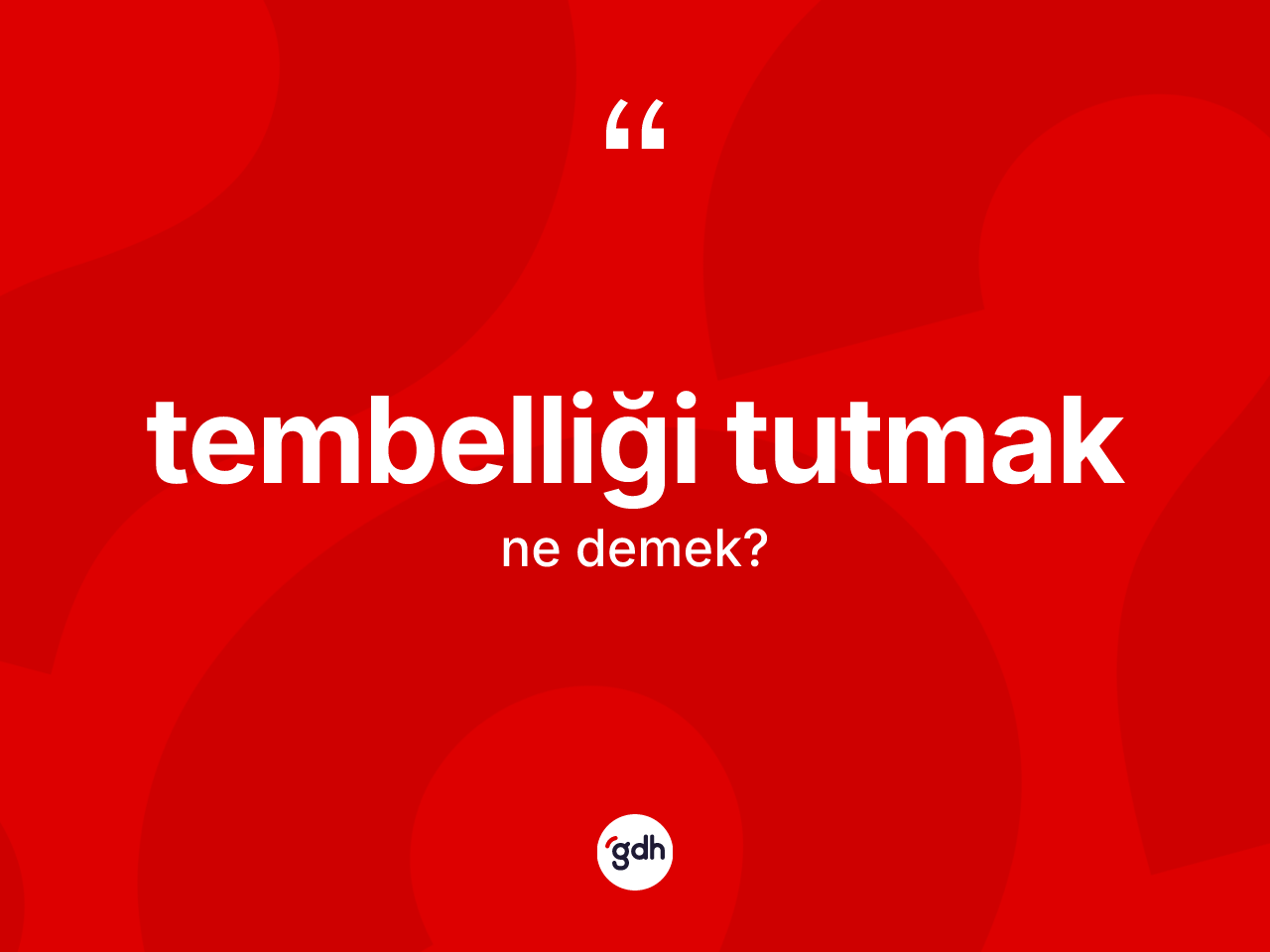 Tembelliği tutmak ifadesinin kısaca anlamı nedir? Tembelliği tutmak ifadesinin sözlük anlamı nedir?