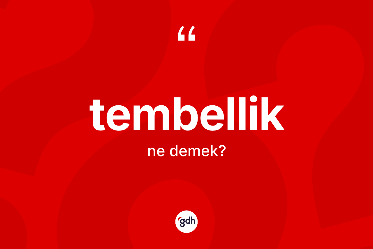 Tembellik kelimesi ne demek?