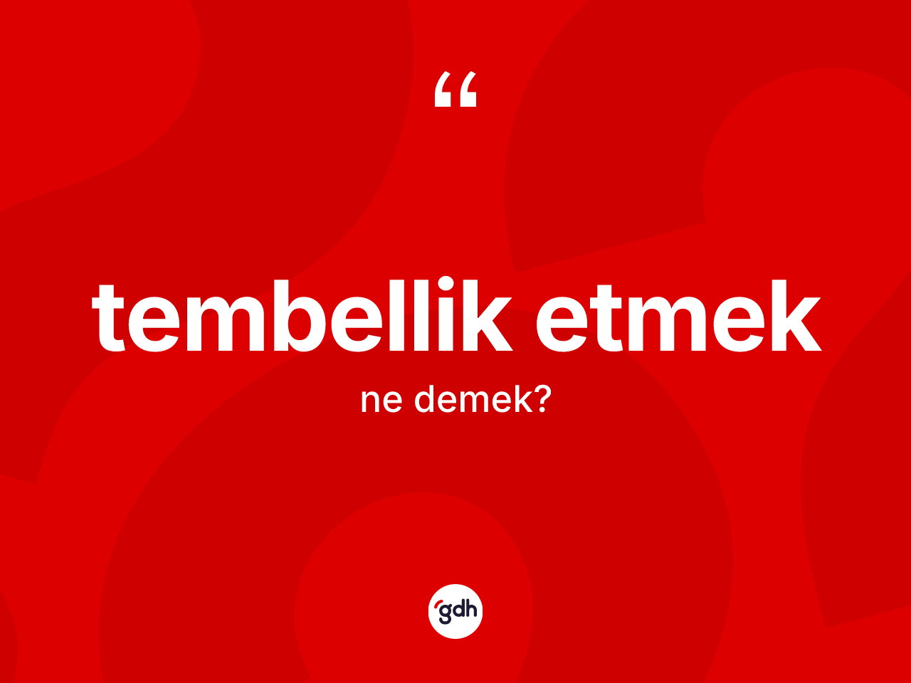 Tembellik etmek ifadesinin anlamı nedir? Tembellik etmek sözünün sözlük anlamı nedir?