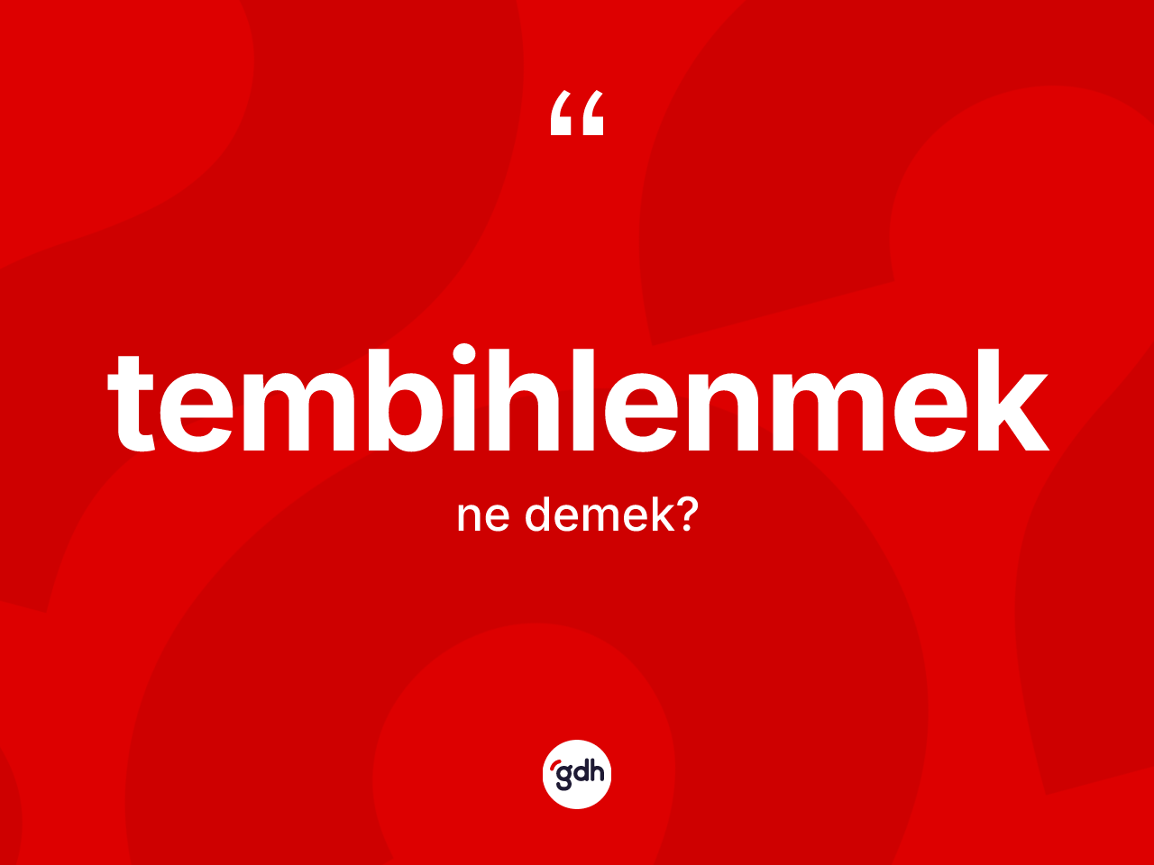 Tembihlenmek kelimesinin tanımı nedir? Tembihlenmeğin TDK'ya göre anlamı nedir?