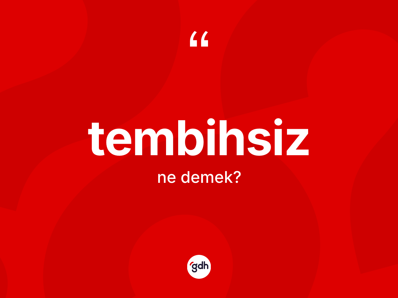Tembihsiz ne demek? Tembihsizin TDK'ya göre anlamı nedir?