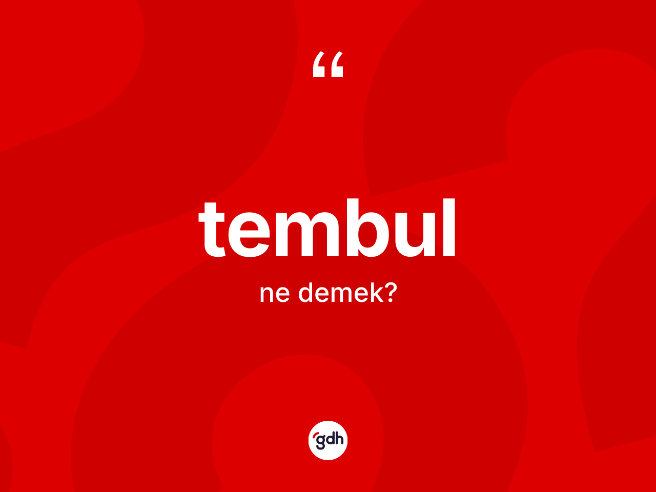 Tembul kelimesinin anlamı nedir? Tembulun TDK'ya göre anlamı nedir?