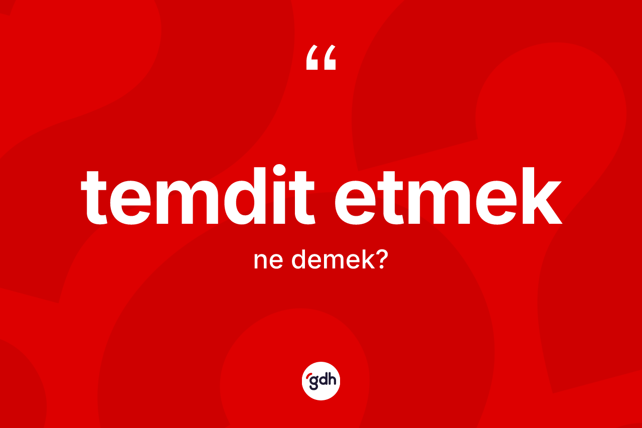 Temdit etmek nedir?