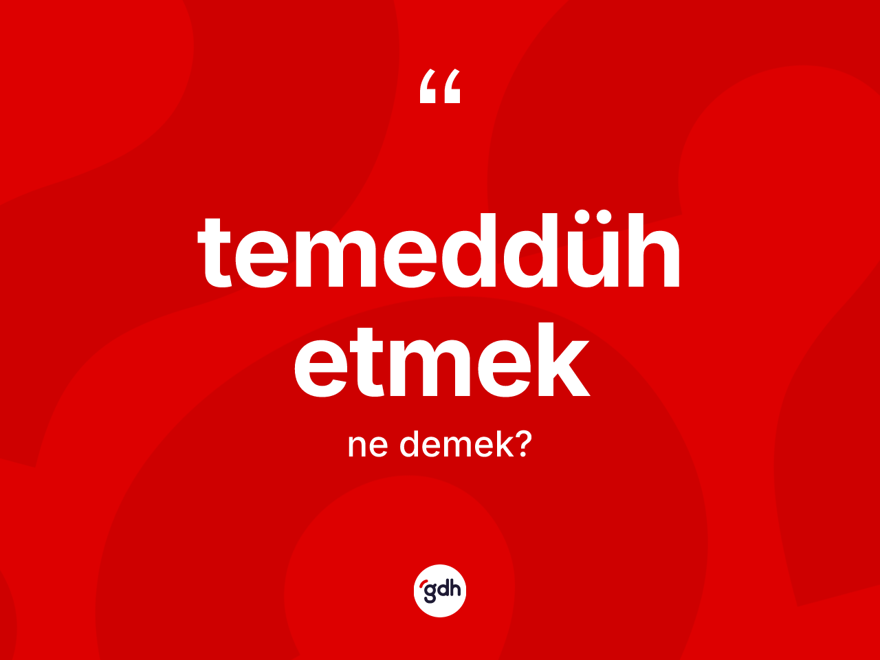 Temeddüh etmek ne demektir? Temeddüh etmek ifadesi nerede kullanılır?