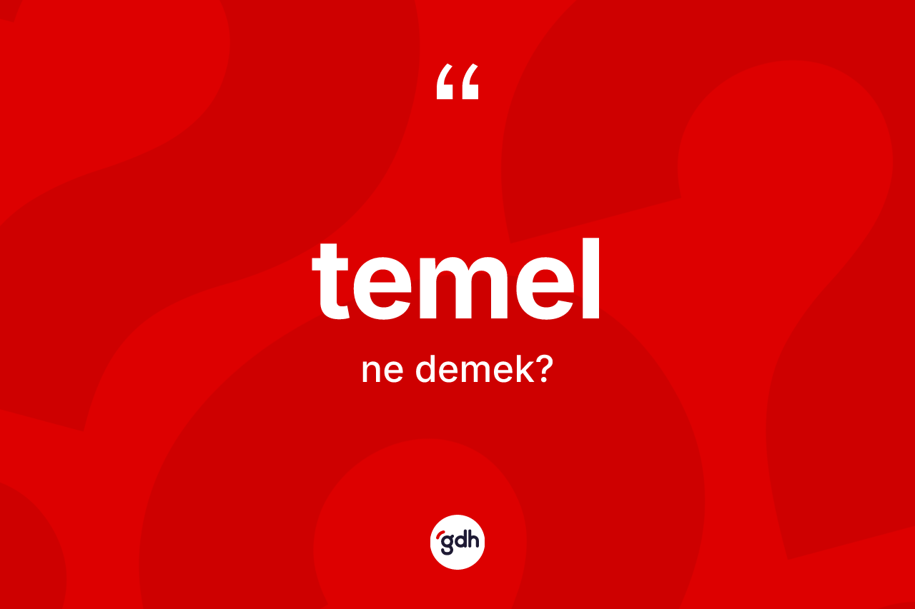 Temel kelimesinin sözlükteki tanımı nedir?