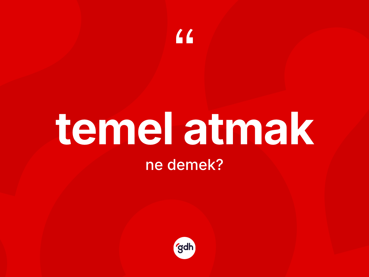 Temel atmak sözü ne demek? Temel atmak sözünün sözlük anlamı nedir?