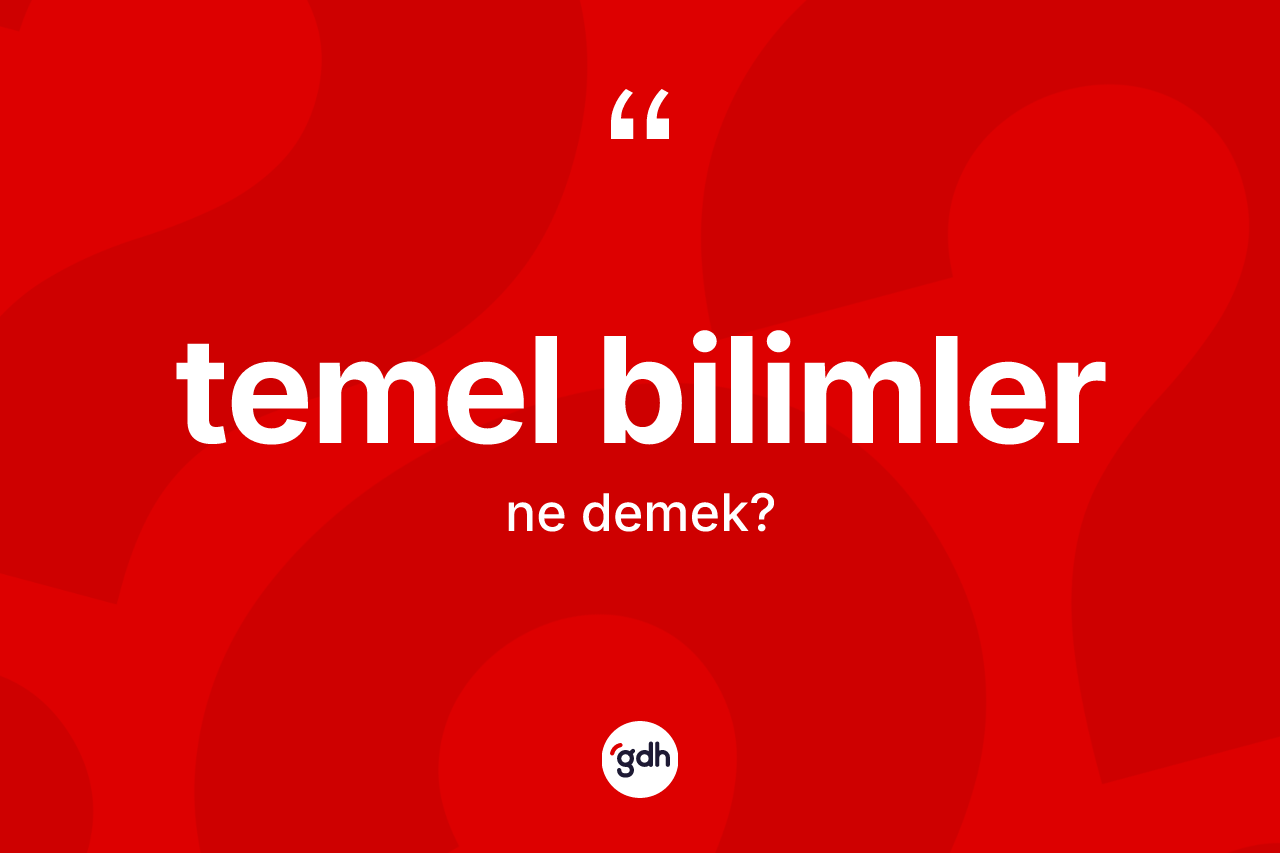 Temel bilimler kelimesinin sözlükteki tanımı nedir?