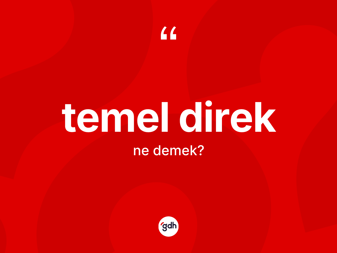 Temel direk kelimesinin sözlükteki tanımı nedir? Temel direk kelimesinin kaç farklı anlamı var?