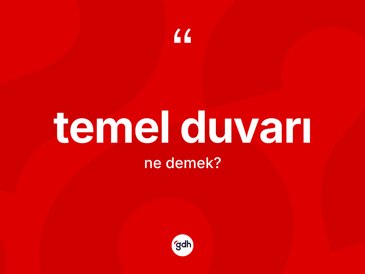 Temel duvarı ne anlama gelir? Temel duvarının sözlükteki anlamı nedir?