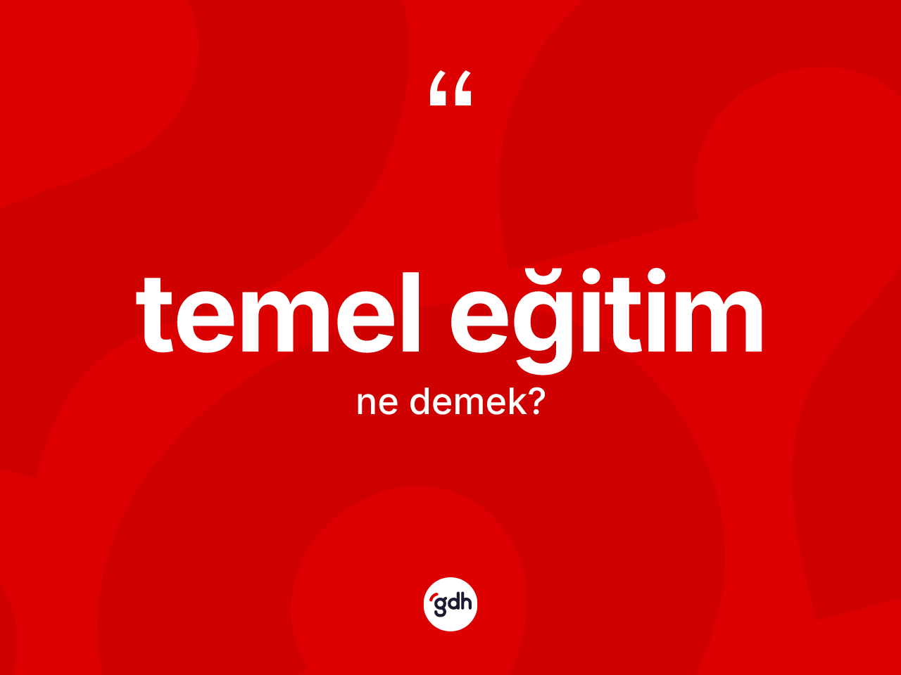 Temel eğitim kelimesinin tanımı nedir? Temel eğitimin TDK'ya göre anlamı nedir?
