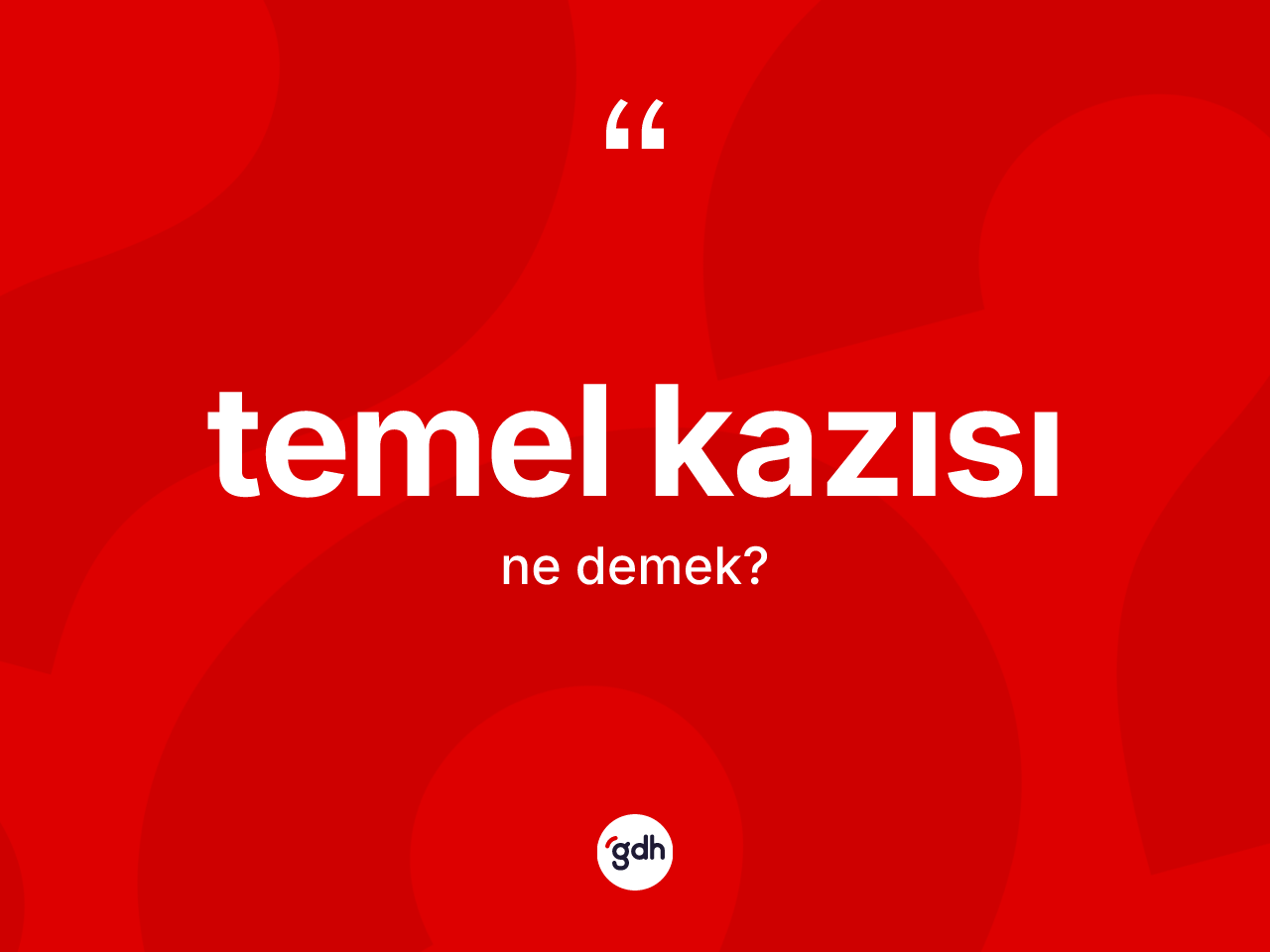Temel kazısı nedir? Temel kazısı kelimesinin TDK'ya göre açıklaması nedir?