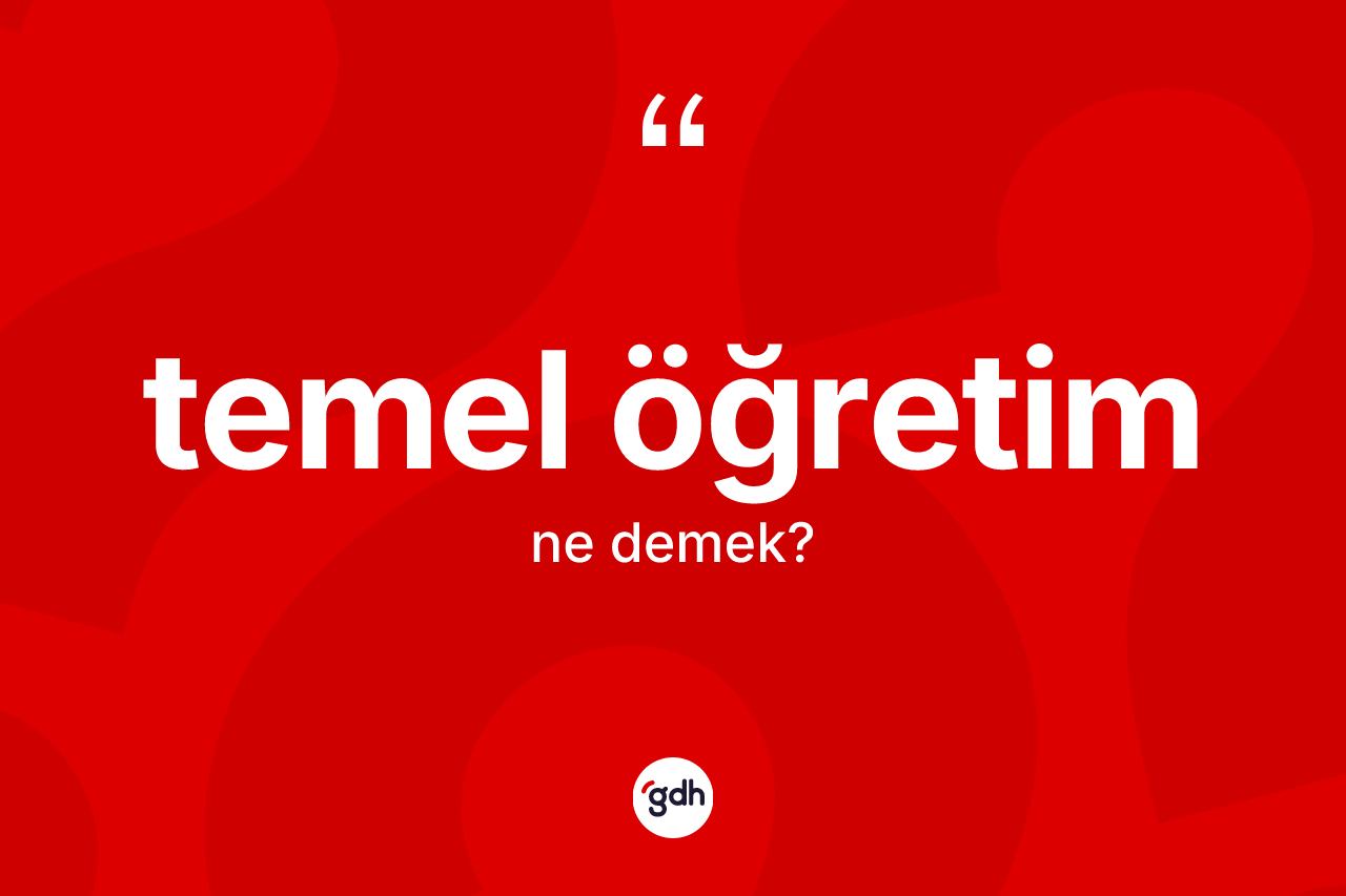 Temel öğretim ne demek? Temel öğretimin halk arasındaki kullanımı nasıldır?