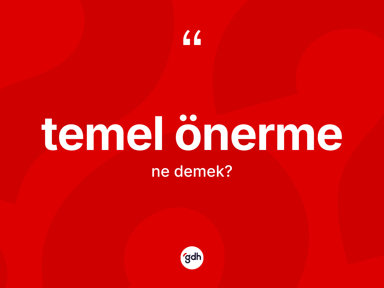 Temel önerme kelimesinin anlamı nedir? Temel önermenin halk arasındaki kullanımı nasıldır?