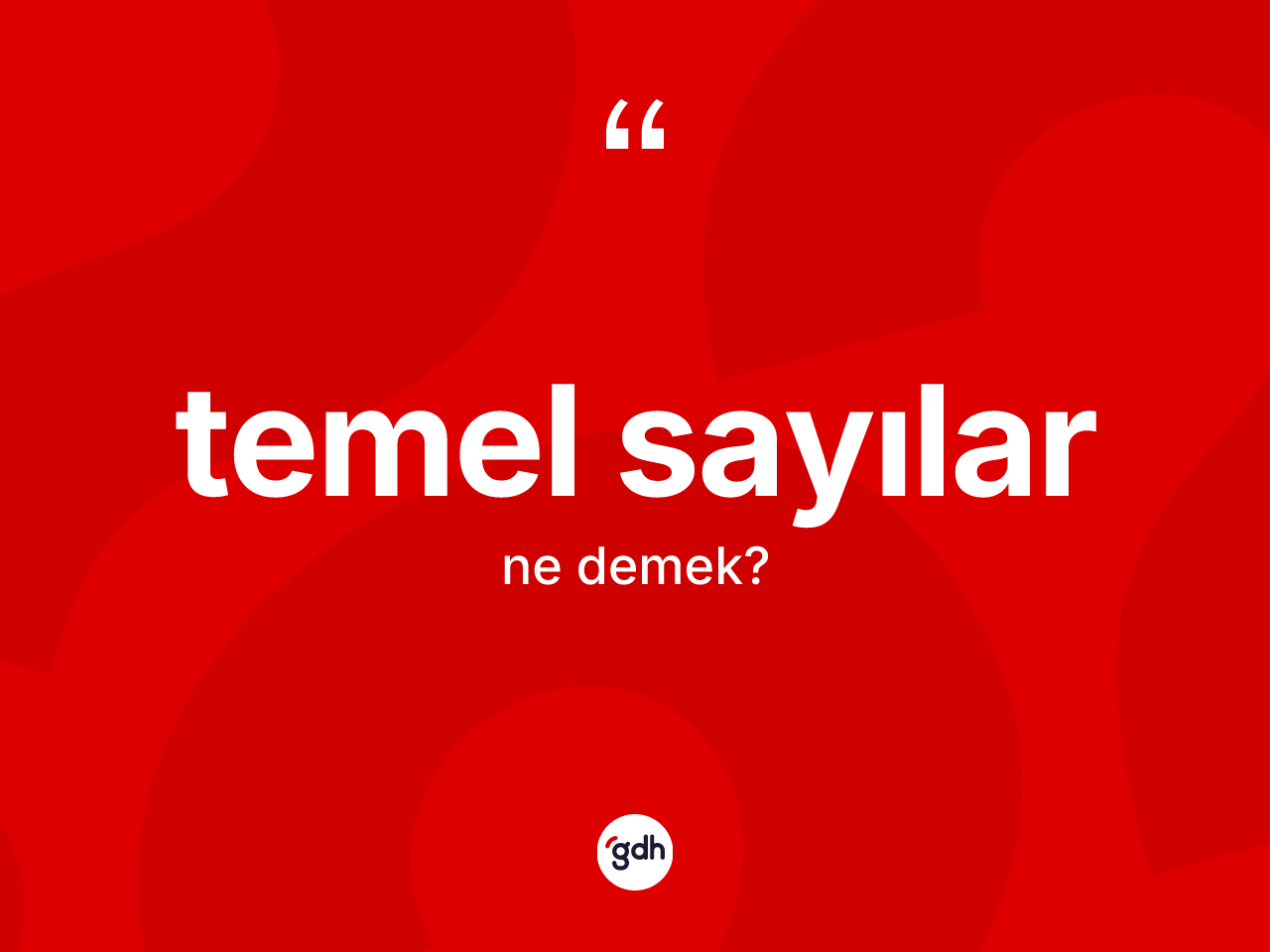 Temel sayılar ne anlama gelir? Temel sayıların TDK'ya göre anlamı nedir?