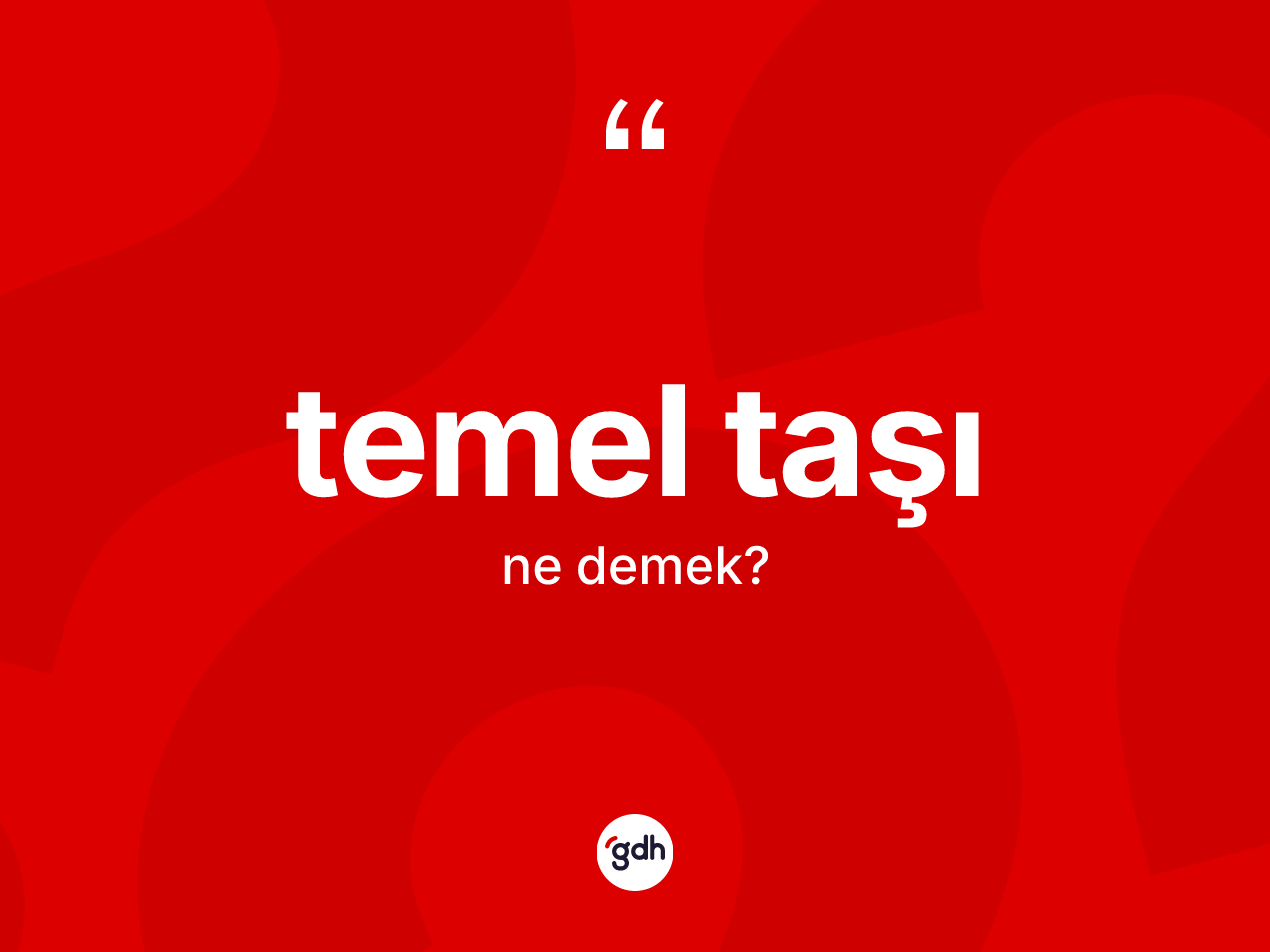 Temel taşı kelimesinin tanımı nedir? Temel taşının halk arasındaki kullanımı nasıldır?