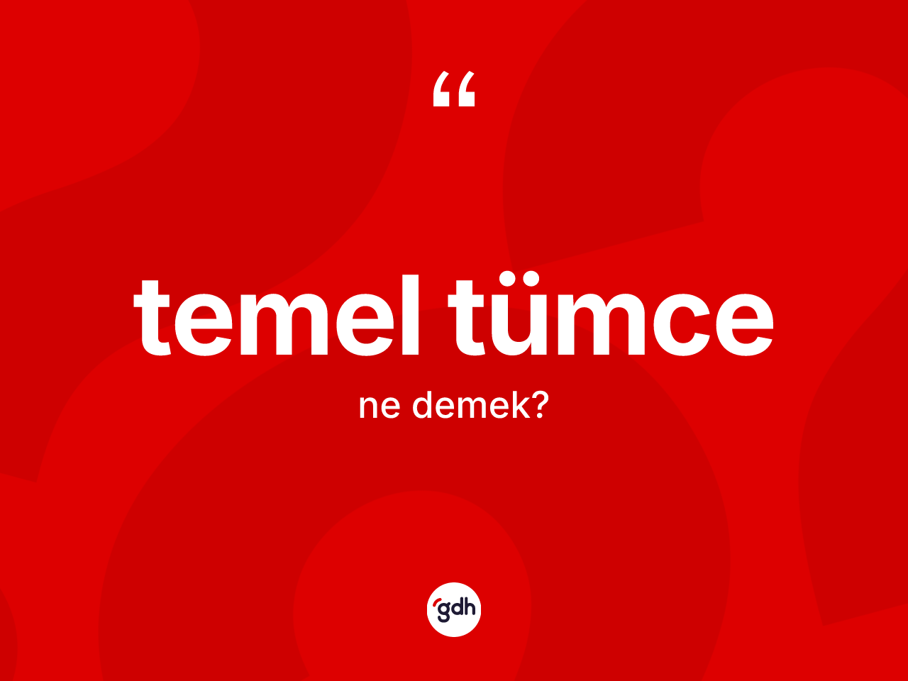 Temel tümce kelimesinin sözlükteki tanımı nedir? Temel tümcenin halk arasındaki kullanımı nasıldır?
