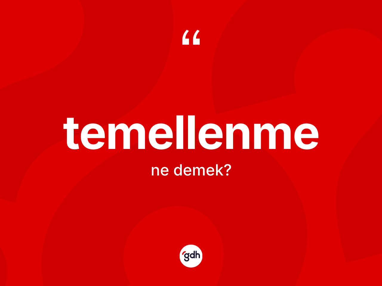 Temellenme kelimesinin anlamı nedir? Temellenme kelimesinin özellikleri nelerdir?
