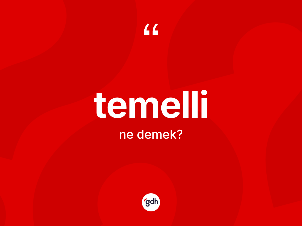 Temelli kelimesinin sözlükteki tanımı nedir? Temellinin kısaca tanımı nedir?