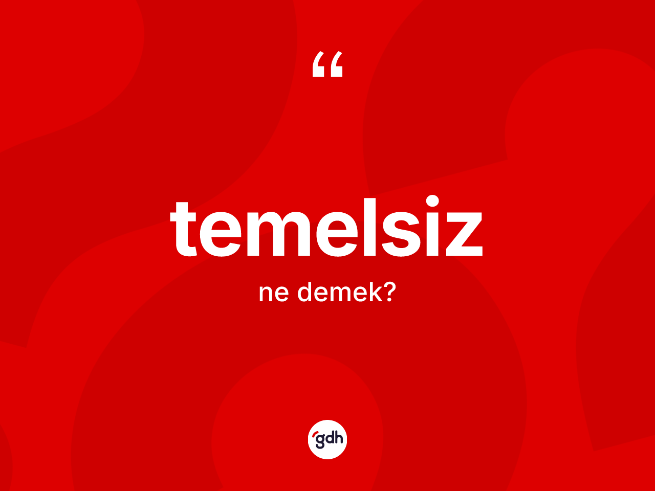 Temelsiz kelimesinin sözlükteki tanımı nedir? Temelsizin TDK'ya göre anlamı nedir?