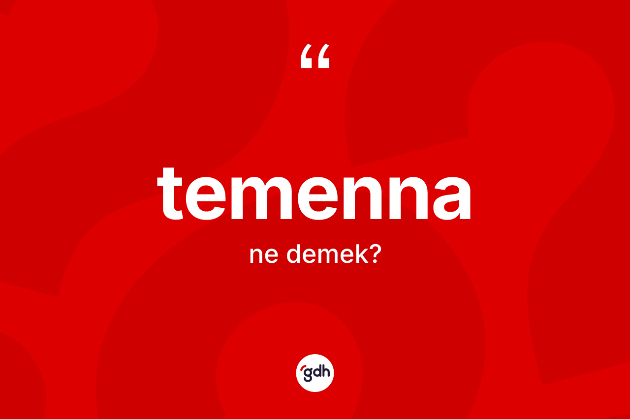 Temenna kelimesinin tanımı nedir? Temennanın TDK'ya göre anlamı nedir?