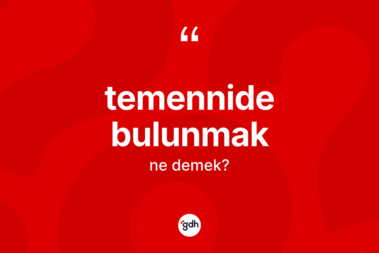 Temennide bulunmak nedir? Temennide bulunmak sözü hangi durumlarda kullanılır?