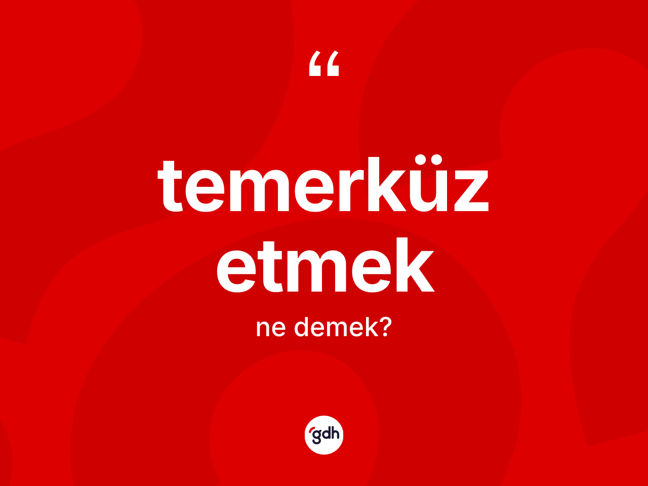 Temerküz etmek ne anlama gelir? Temerküz etmek ifadesinin TDK tanımı nedir?