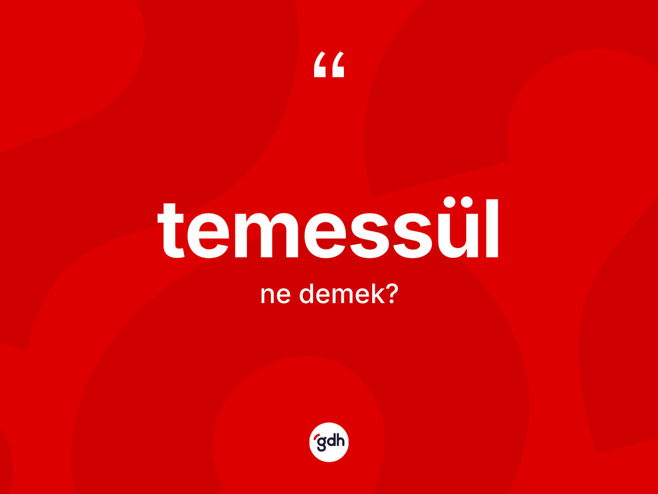 Temessül ne anlama gelir? Temessülün kısaca tanımı nedir?
