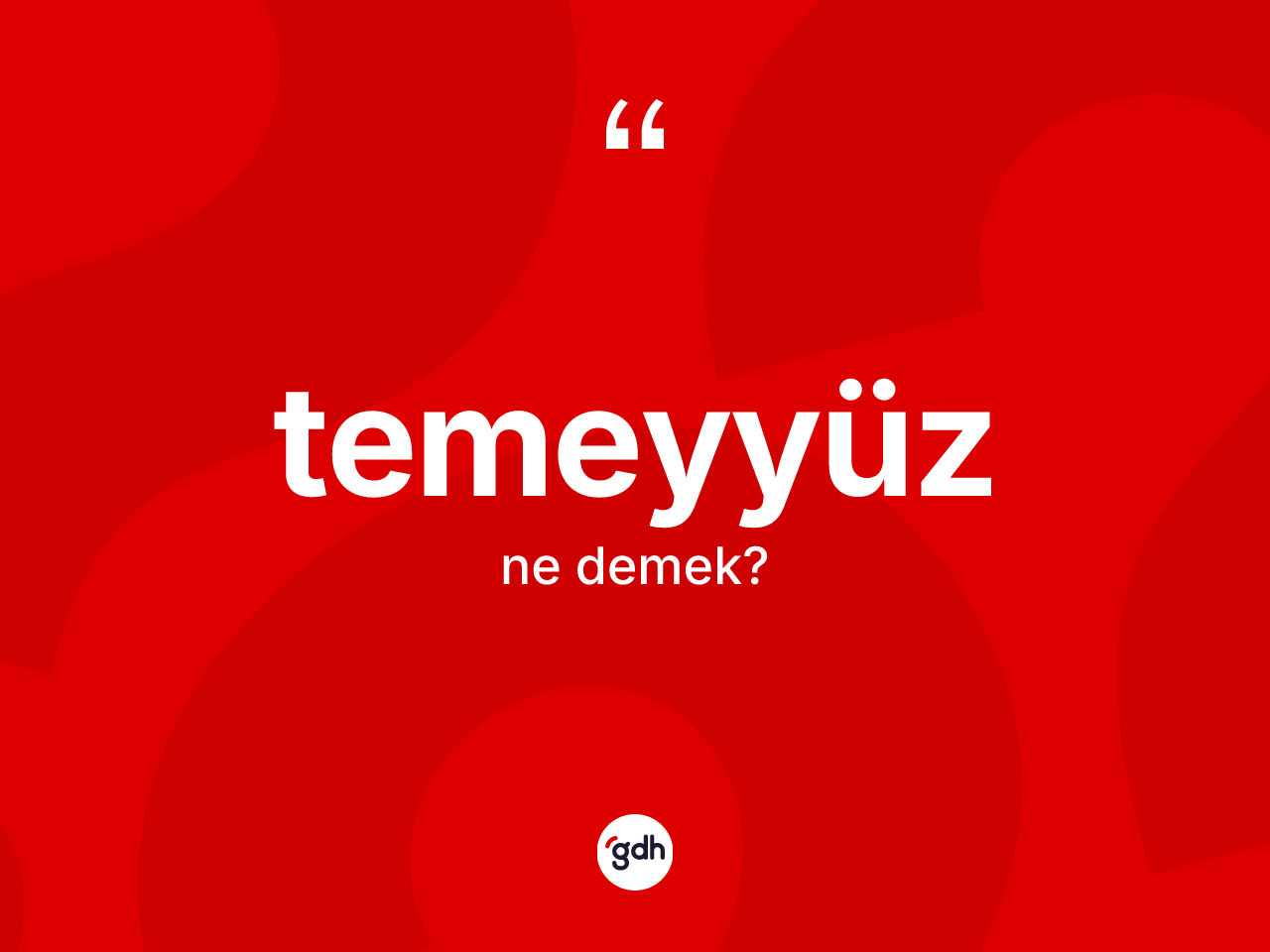 Temeyyüz kelimesinin anlamı nedir? Temeyyüzün kısaca tanımı nedir?