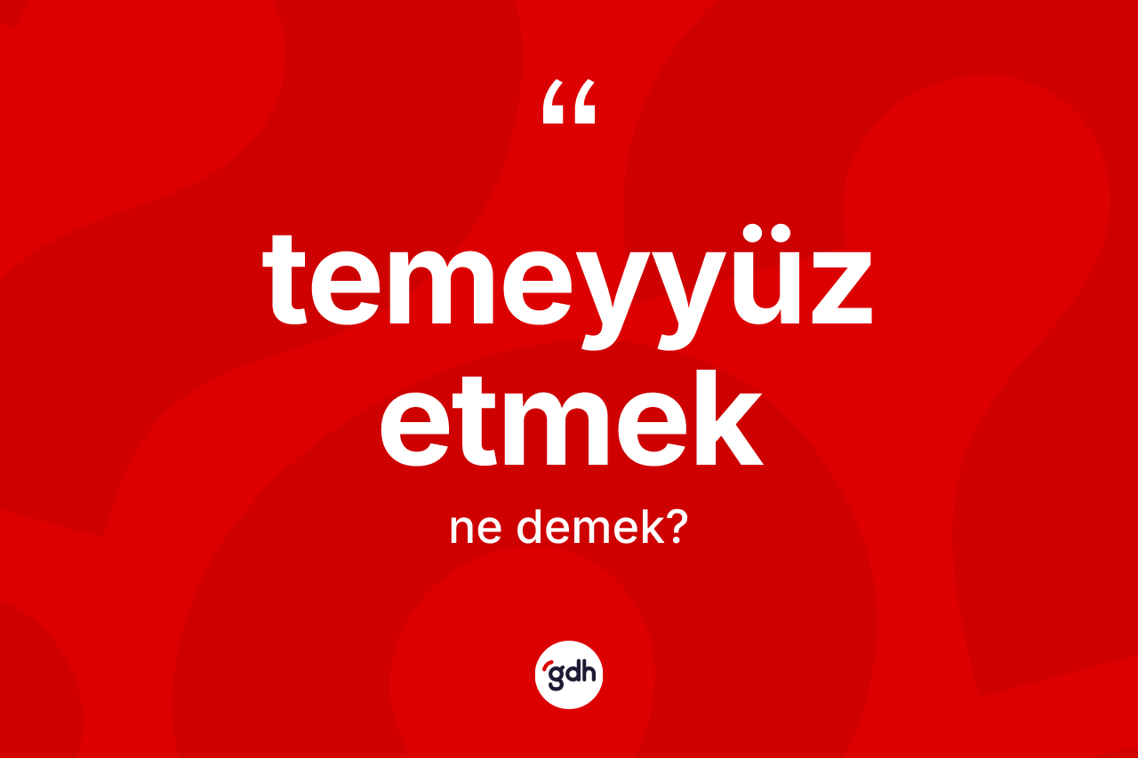 Temeyyüz etmek ifadesinin sözlükteki anlamı nedir?