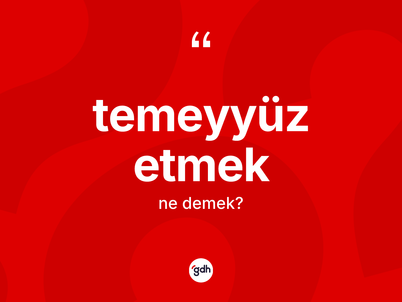 Temeyyüz etmek ifadesinin sözlükteki anlamı nedir? Temeyyüz etmek ifadesi nerede kullanılır?