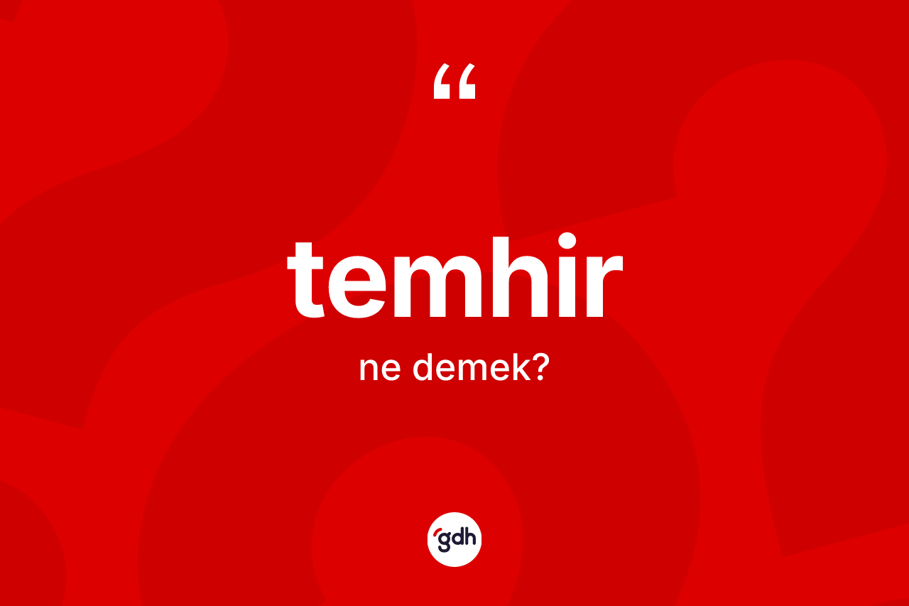 Temhir kelimesi ne anlama gelir?