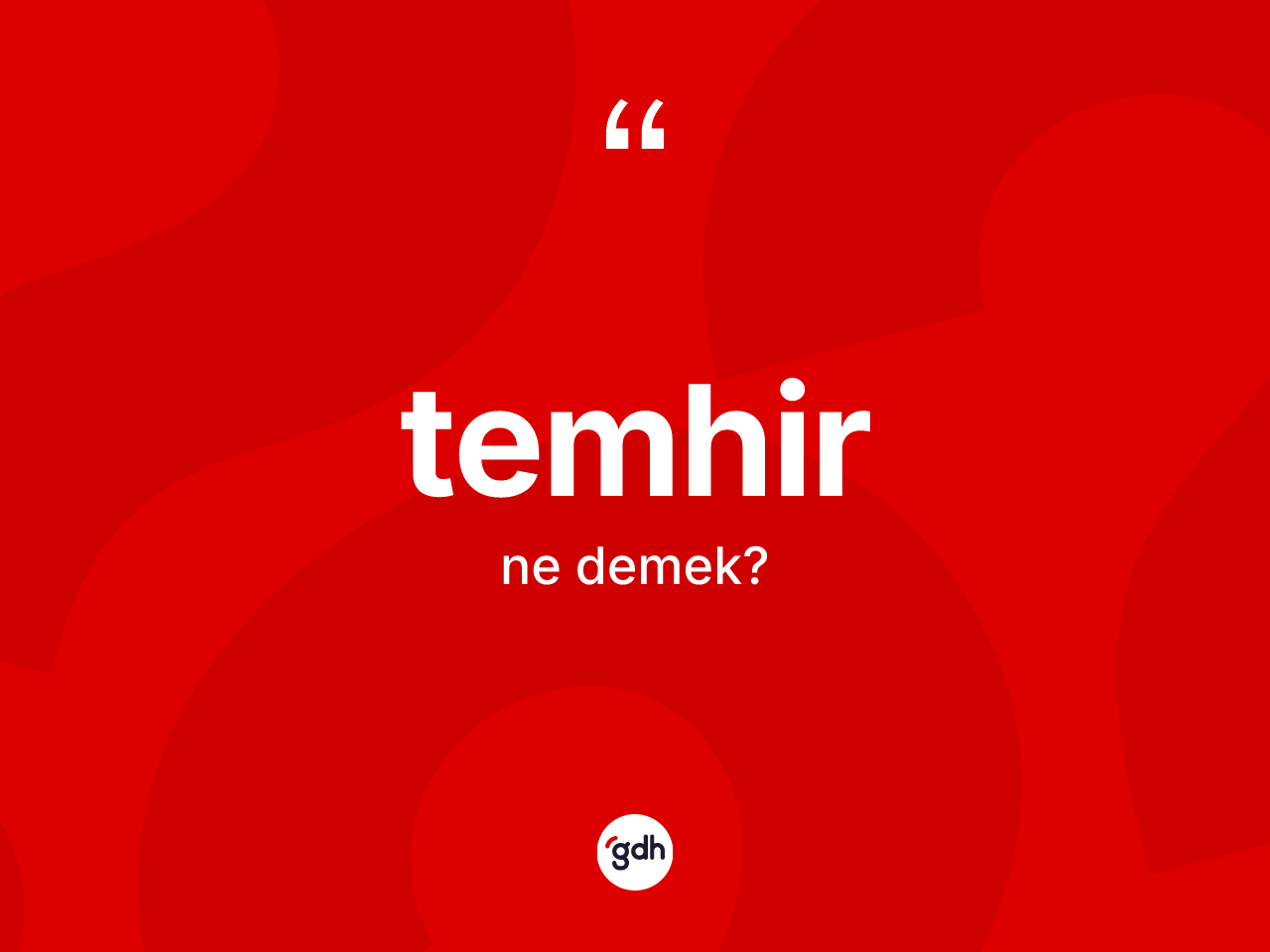 Temhir kelimesi ne anlama gelir? Temhirin TDK'ya göre anlamı nedir?