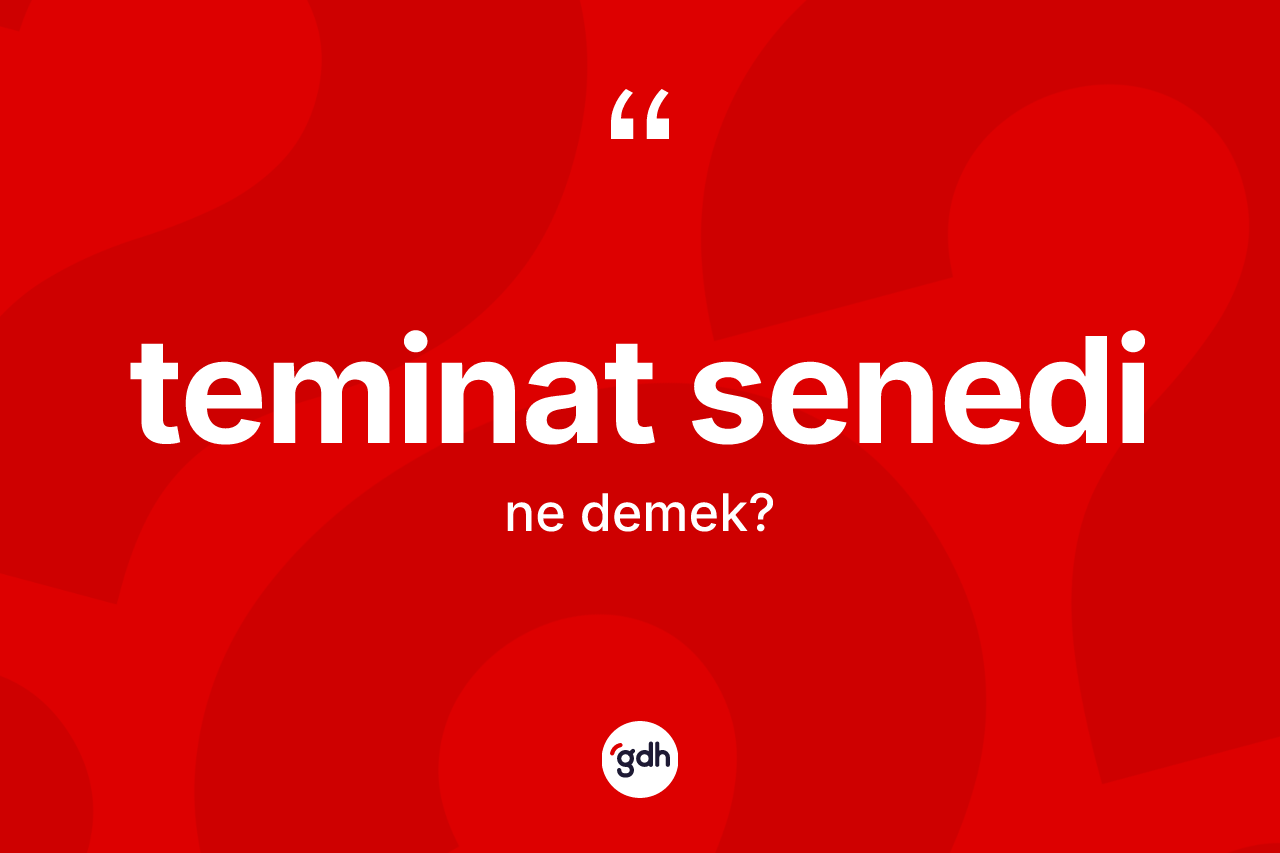 Teminat senedi kelimesinin tanımı nedir? Teminat senedi kelimesinin özellikleri nelerdir?