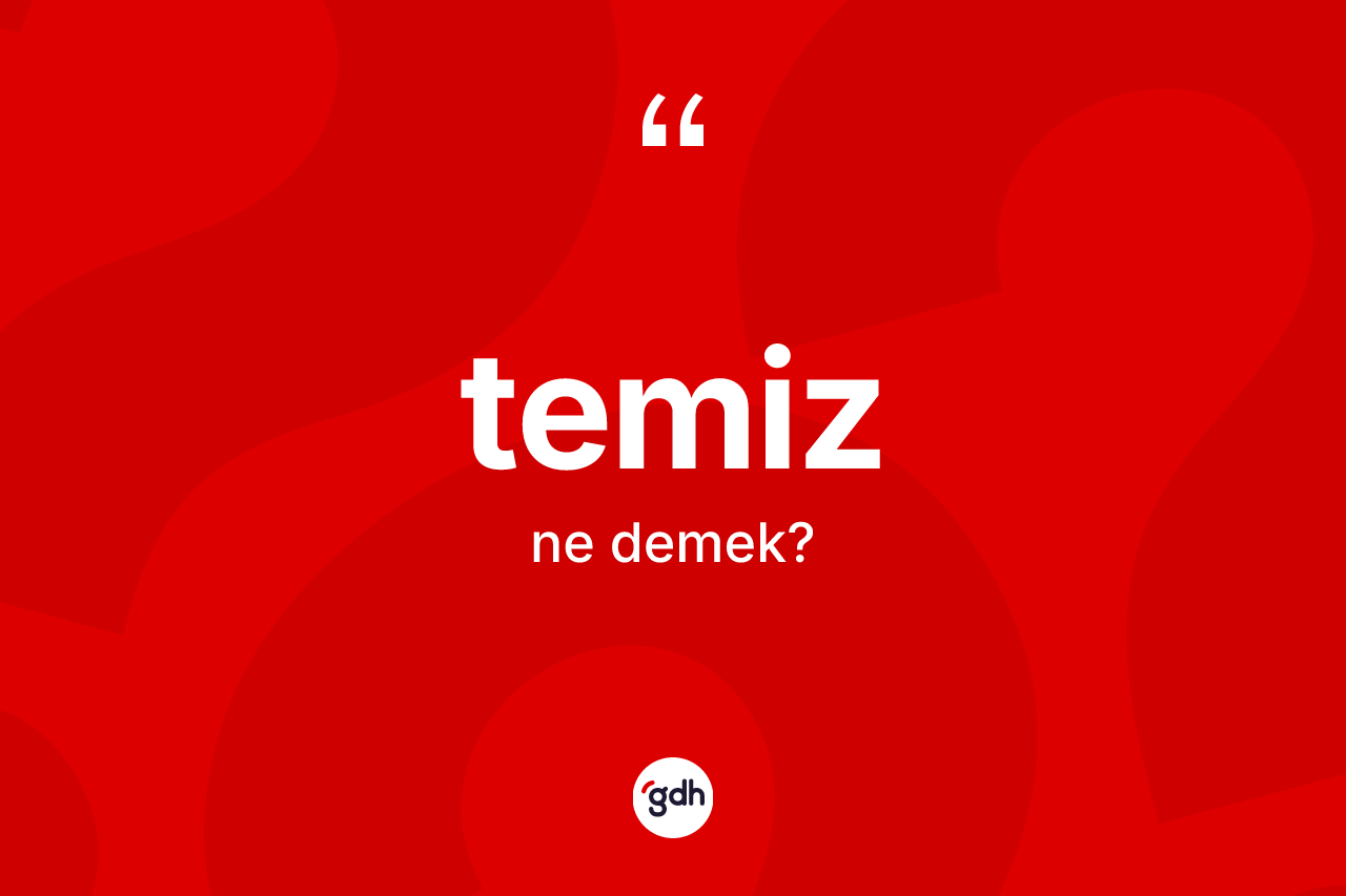 Temiz kelimesinin sözlükteki tanımı nedir? Temiz kelimesinin TDK'ya göre açıklaması nedir?
