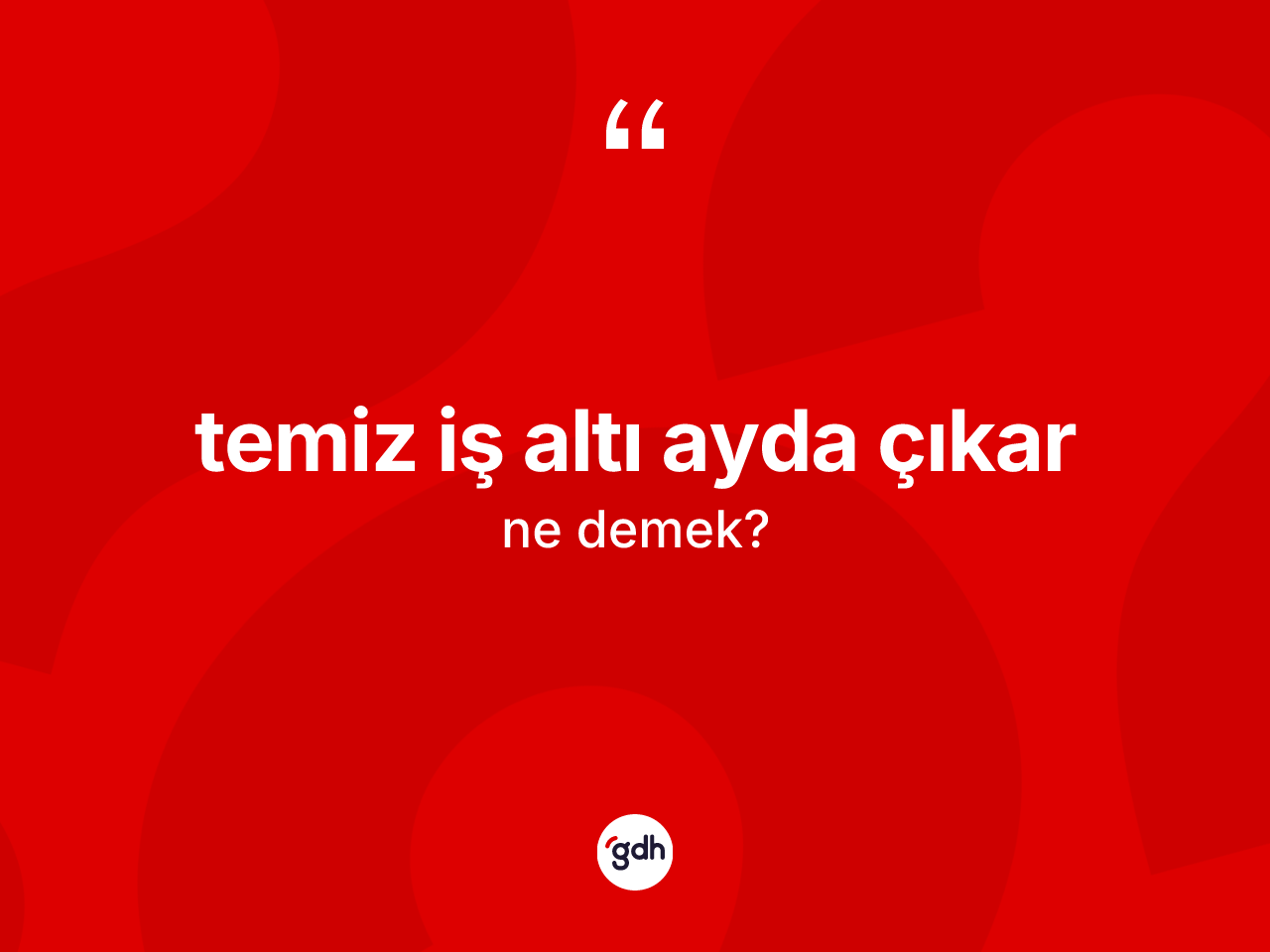 Temiz iş altı ayda çıkar ifadesi ne demektir? Temiz iş altı ayda çıkar sözü nerede kullanılır?