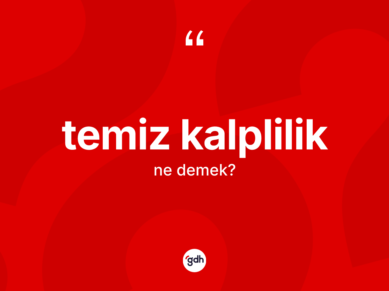 Temiz kalplilik kelimesinin sözlükteki tanımı nedir? Temiz kalpliliğin TDK'ya göre anlamı nedir?