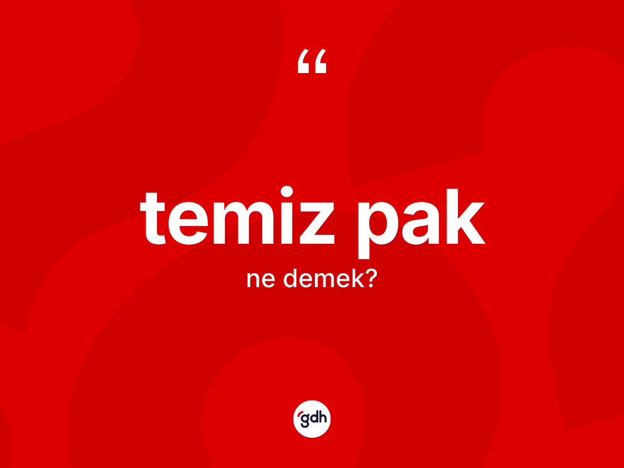 Temiz pak kelimesinin sözlükteki tanımı nedir? Temiz pağın kısaca tanımı nedir?