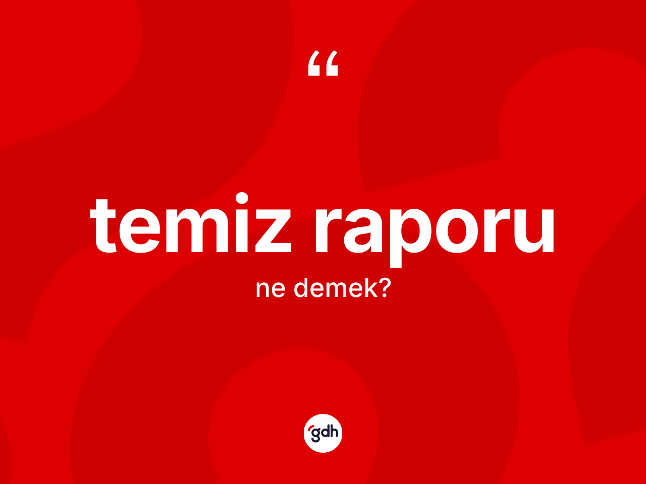 Temiz raporu ne anlama gelir? Temiz raporunun TDK'ya göre anlamı nedir?