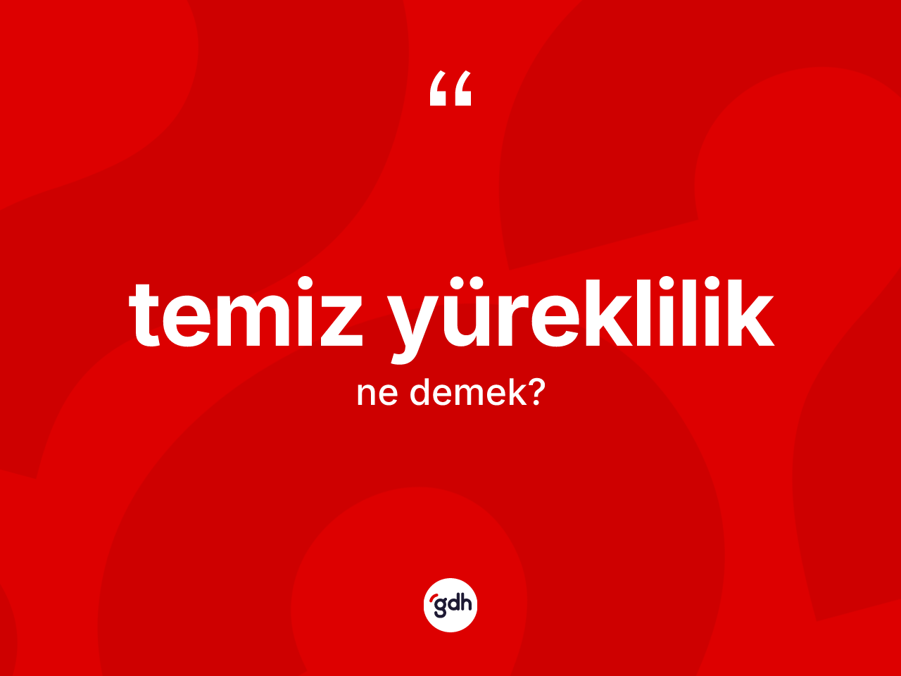 Temiz yüreklilik kelimesinin anlamı nedir? Temiz yüreklilik kelimesinin kaç farklı anlamı var?