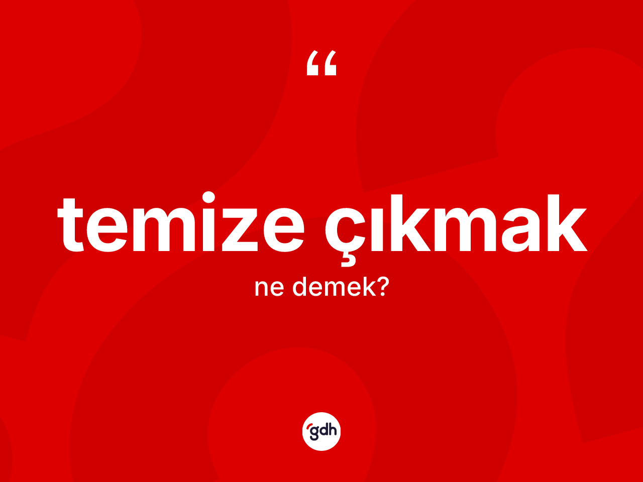 Temize çıkmak deyiminin tanımı nedir? Temize çıkmak ifadesinin kaç farklı anlamı var?
