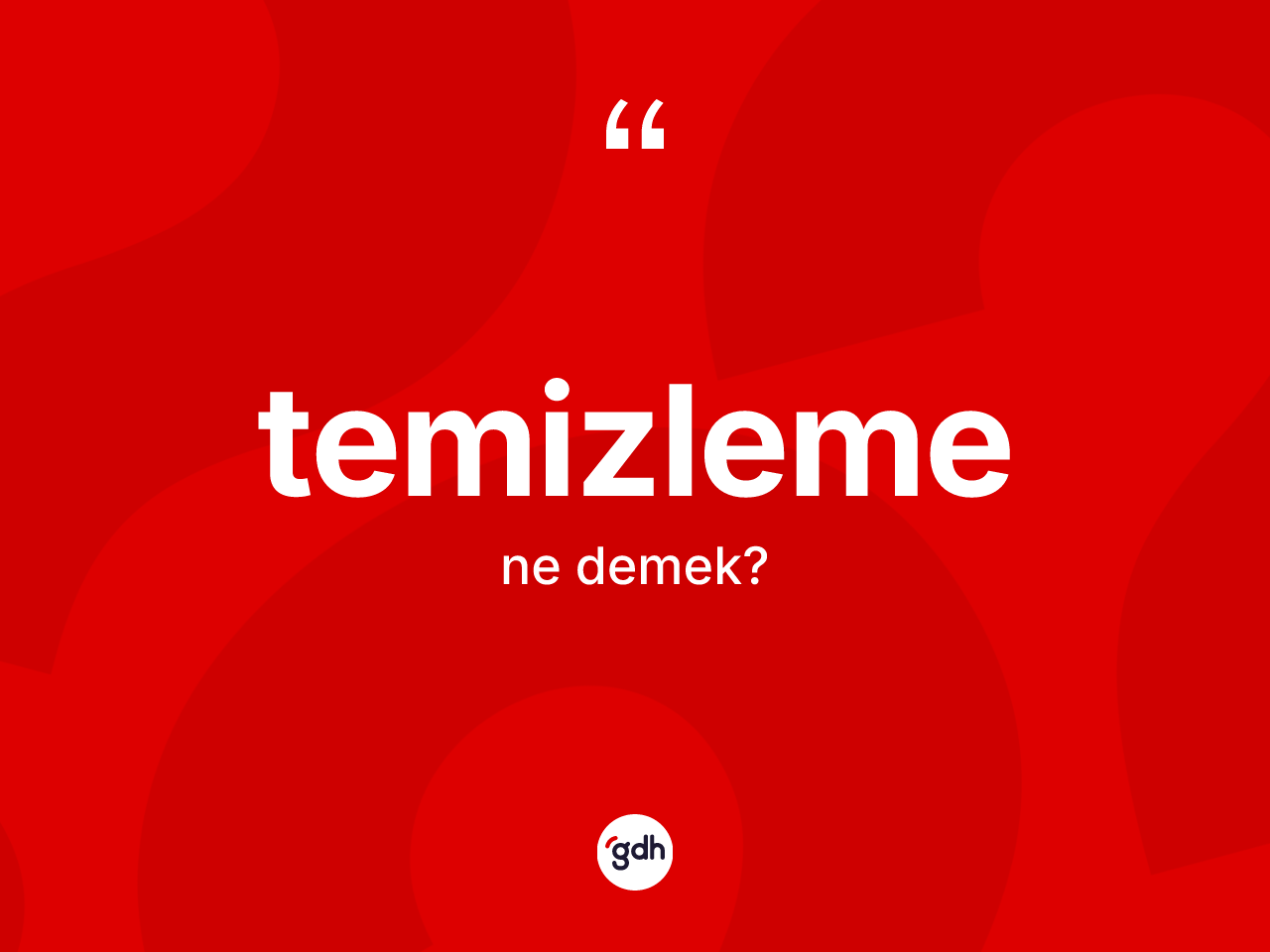 Temizleme kelimesinin tanımı nedir? Temizlemenin TDK'ya göre anlamı nedir?