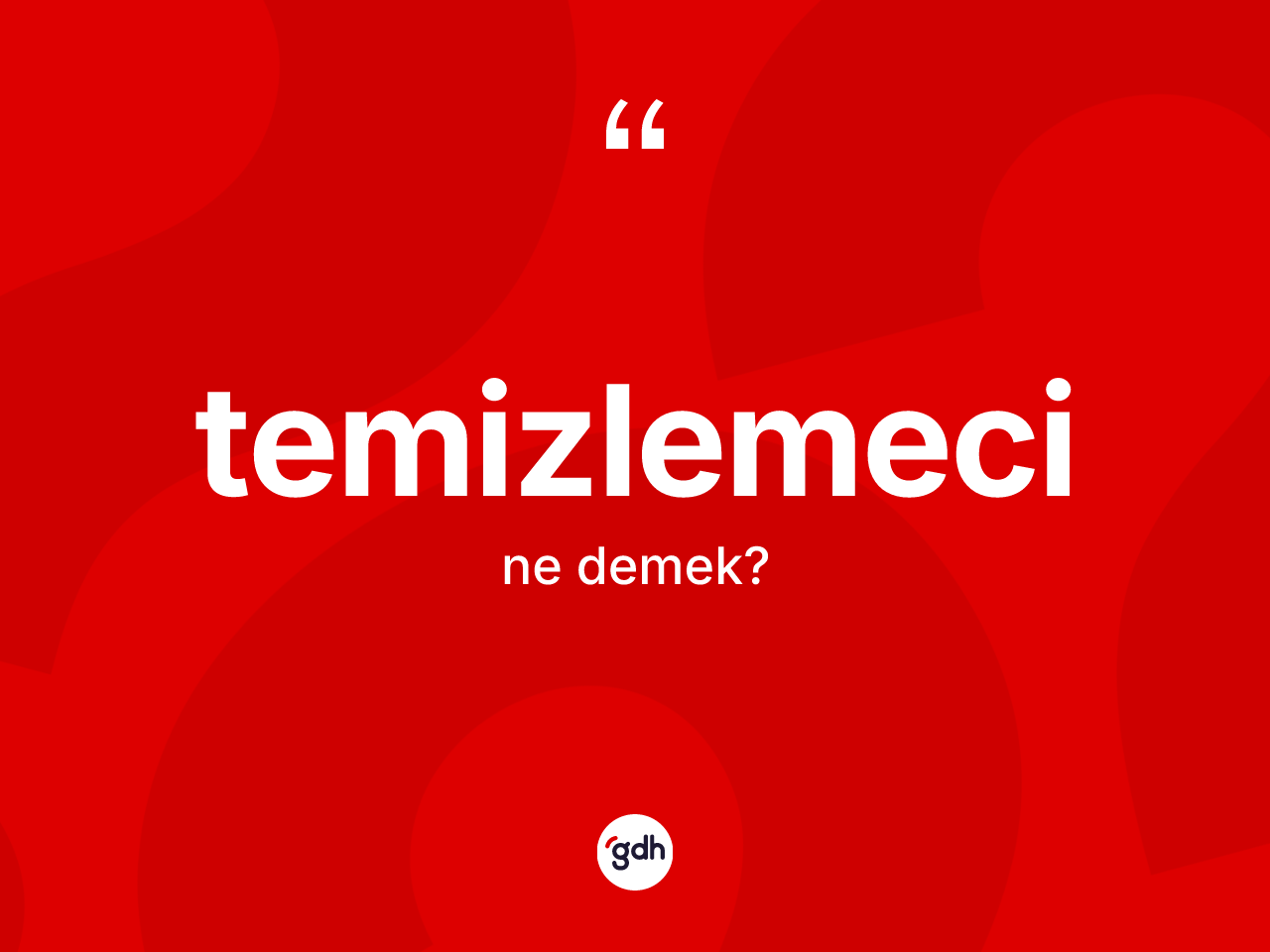 Temizlemeci nedir? Temizlemeci kelimesinin özellikleri nelerdir?